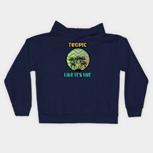 TROPIC LIKE ITS HOT Kids Hoodie